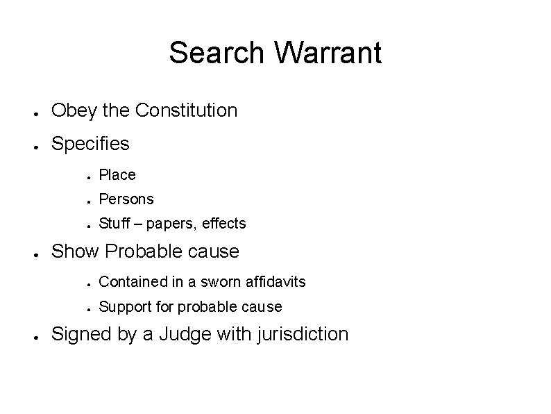 Search Warrant ● Obey the Constitution ● Specifies ● ● ● Place ● Persons