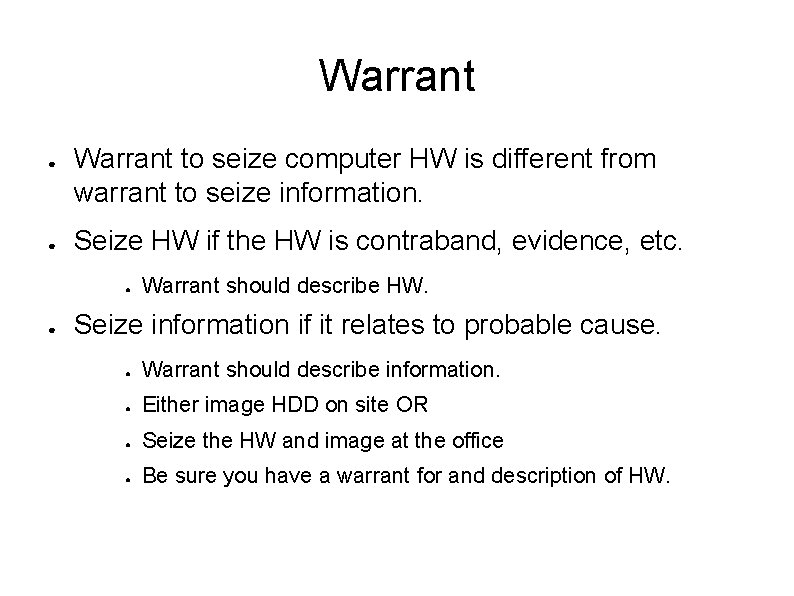 Warrant ● ● Warrant to seize computer HW is different from warrant to seize