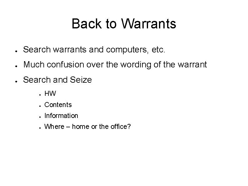 Back to Warrants ● Search warrants and computers, etc. ● Much confusion over the