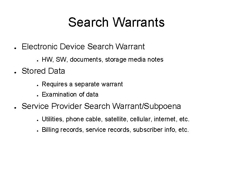 Search Warrants ● Electronic Device Search Warrant ● ● ● HW, SW, documents, storage