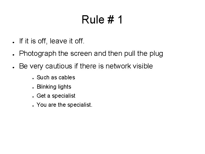 Rule # 1 ● If it is off, leave it off. ● Photograph the