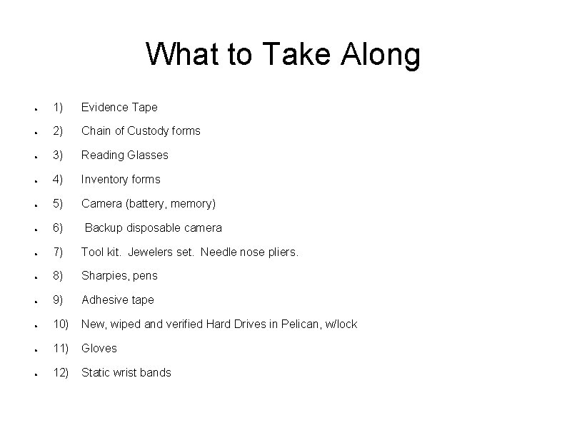 What to Take Along ● 1) Evidence Tape ● 2) Chain of Custody forms