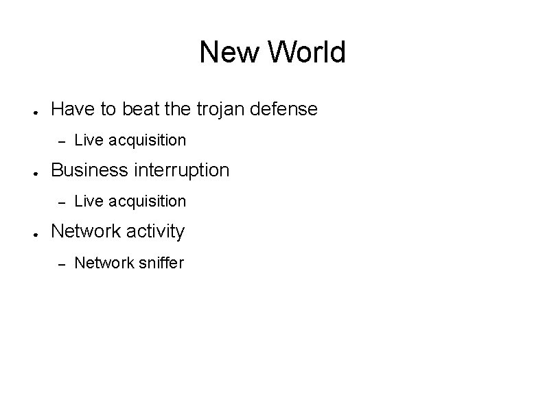 New World ● Have to beat the trojan defense – ● Business interruption –