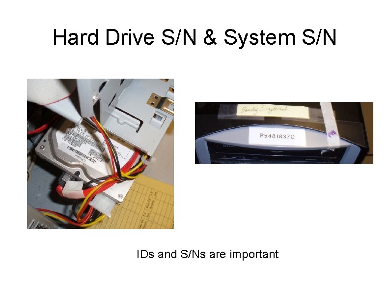 Hard Drive S/N & System S/N IDs and S/Ns are important 