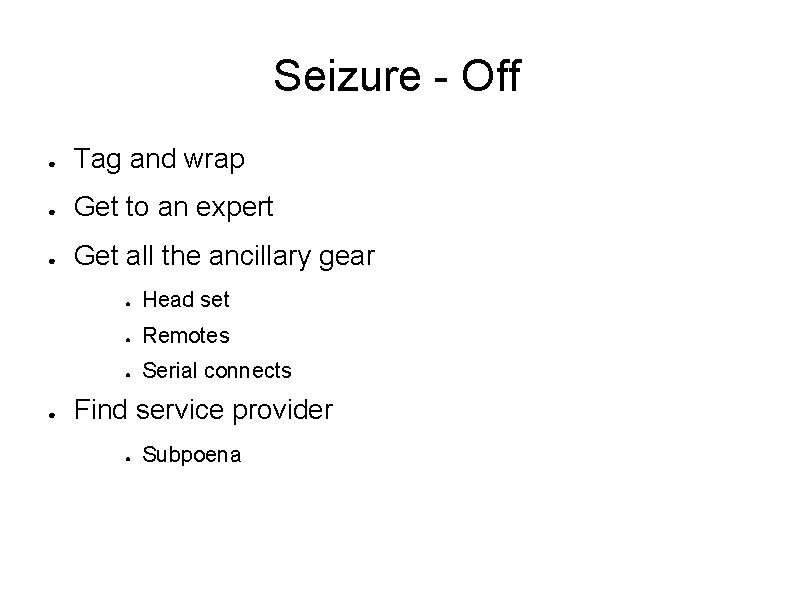 Seizure - Off ● Tag and wrap ● Get to an expert ● Get