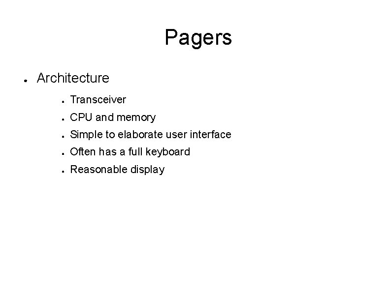  Pagers ● Architecture ● Transceiver ● CPU and memory ● Simple to elaborate