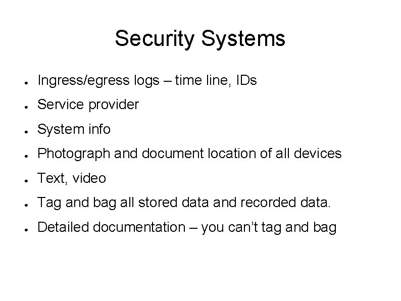 Security Systems ● Ingress/egress logs – time line, IDs ● Service provider ● System