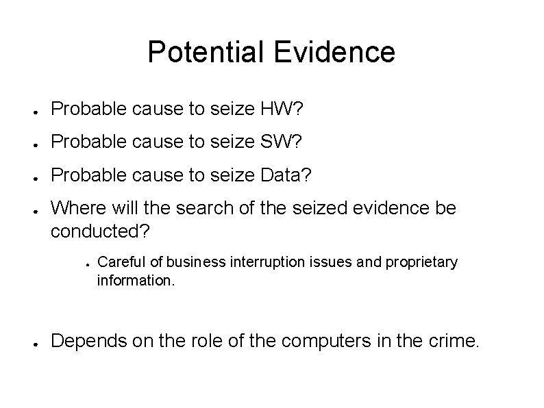 Potential Evidence ● Probable cause to seize HW? ● Probable cause to seize SW?