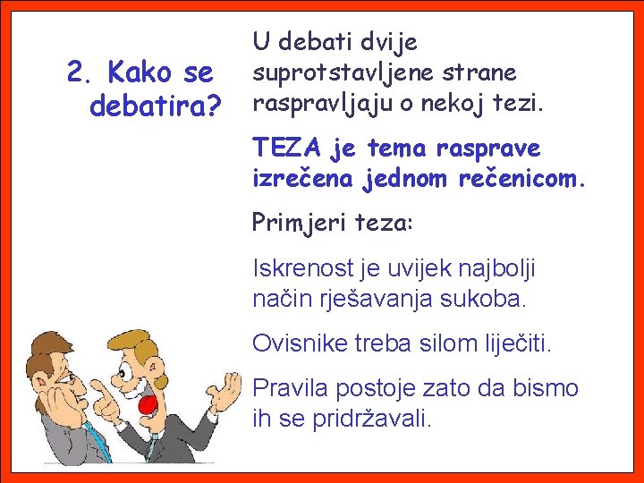 2. Kako se debatira? U debati dvije suprotstavljene strane raspravljaju o nekoj tezi. TEZA