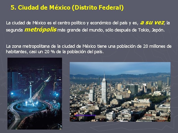 5. Ciudad de México (Distrito Federal) La ciudad de México es el centro político
