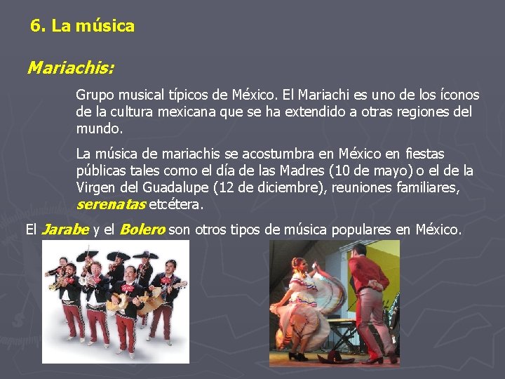 6. La música Mariachis: Grupo musical típicos de México. El Mariachi es uno de