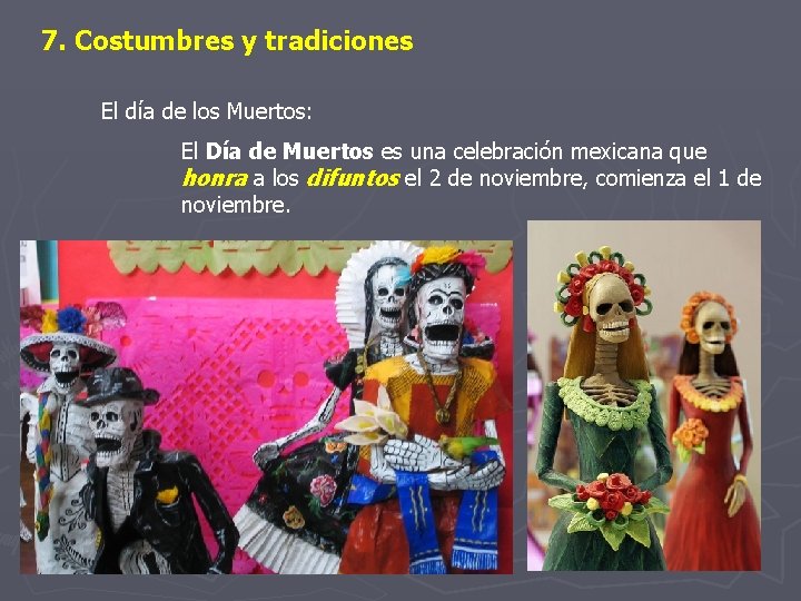 7. Costumbres y tradiciones El día de los Muertos: El Día de Muertos es