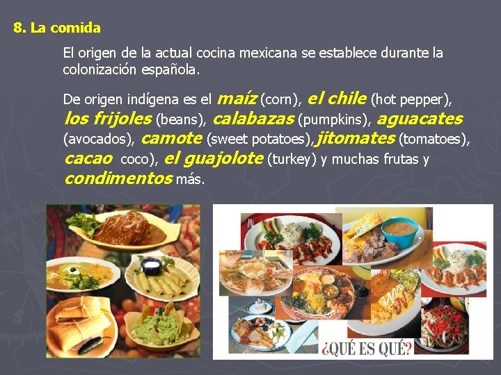 8. La comida El origen de la actual cocina mexicana se establece durante la