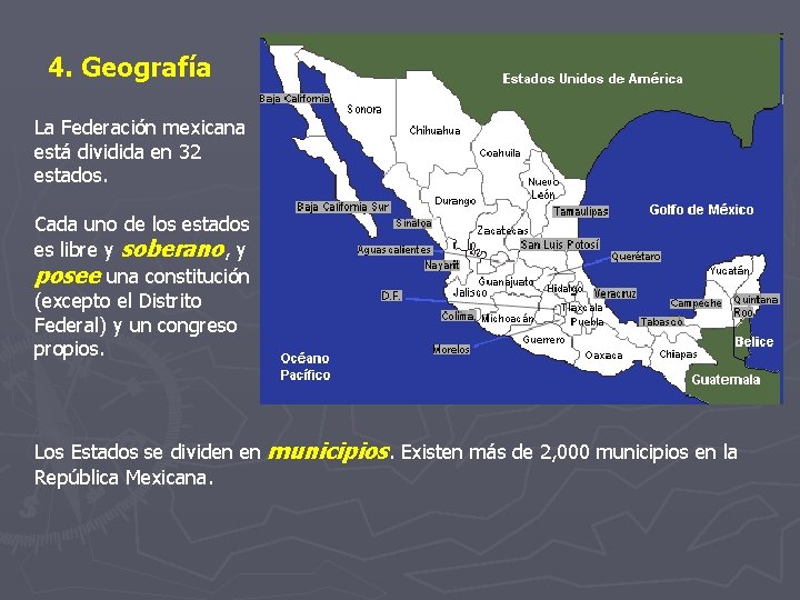 4. Geografía La Federación mexicana está dividida en 32 estados. Cada uno de los