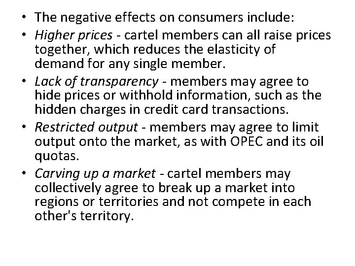  • The negative effects on consumers include: • Higher prices cartel members can