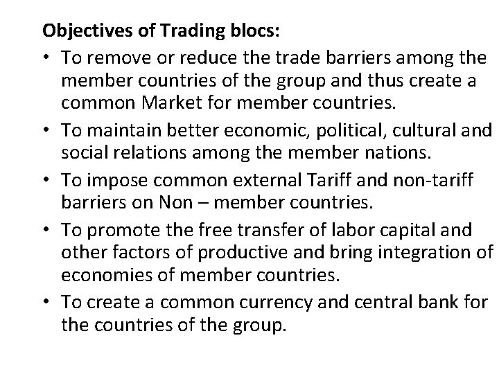 Objectives of Trading blocs: • To remove or reduce the trade barriers among the