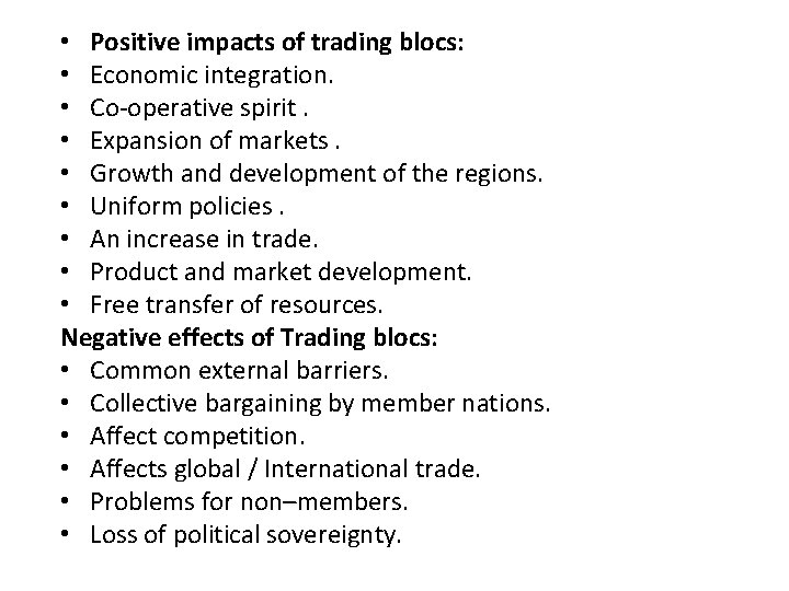  • Positive impacts of trading blocs: • Economic integration. • Co operative spirit.