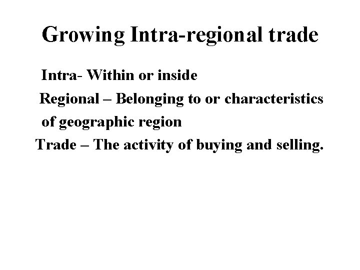 Growing Intra-regional trade an Intra- Within or inside Regional – Belonging to or characteristics