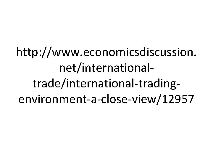 http: //www. economicsdiscussion. net/international trade/international trading environment a close view/12957 