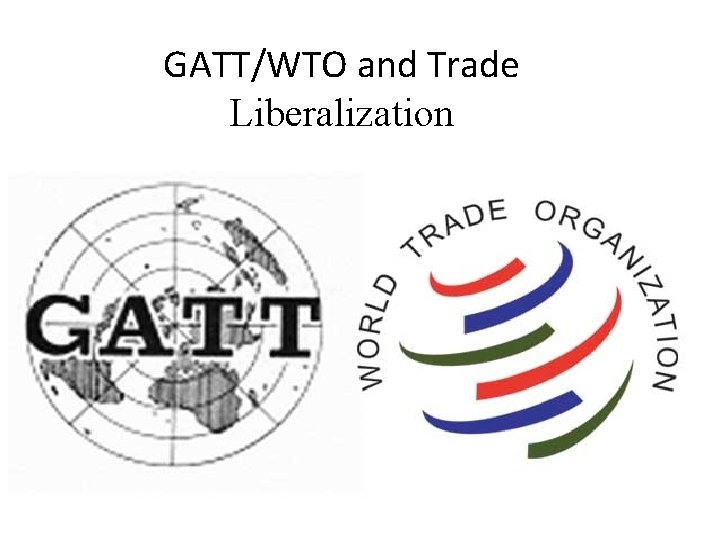 GATT/WTO and Trade Liberalization 