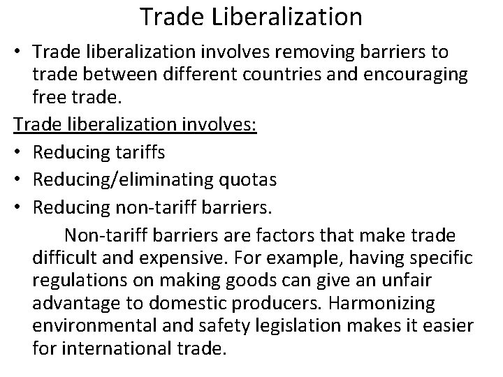 Trade Liberalization • Trade liberalization involves removing barriers to trade between different countries and