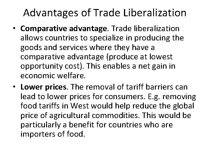Advantages of Trade Liberalization • Comparative advantage. Trade liberalization allows countries to specialize in