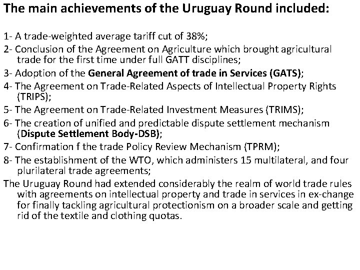 The main achievements of the Uruguay Round included: 1 A trade weighted average tariff