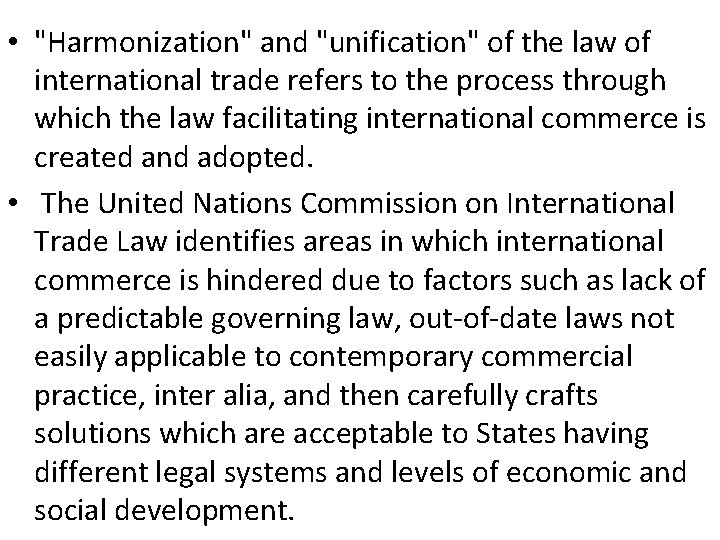  • "Harmonization" and "unification" of the law of international trade refers to the