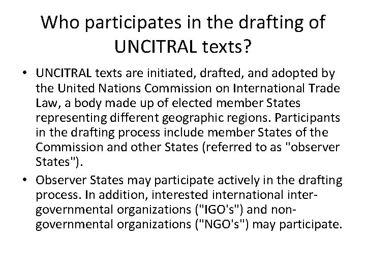 Who participates in the drafting of UNCITRAL texts? • UNCITRAL texts are initiated, drafted,