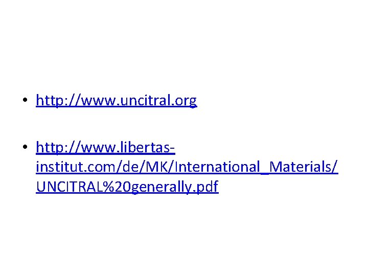  • http: //www. uncitral. org • http: //www. libertas institut. com/de/MK/International_Materials/ UNCITRAL%20 generally.