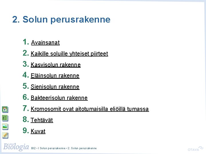 2. Solun perusrakenne 1. Avainsanat 2. Kaikille soluille yhteiset piirteet 3. Kasvisolun rakenne 4.
