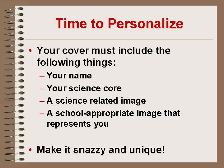 Time to Personalize • Your cover must include the following things: – Your name
