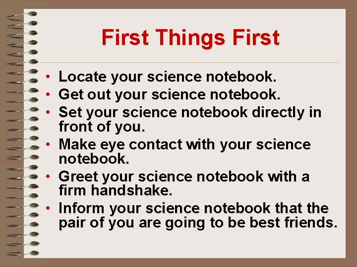 First Things First • Locate your science notebook. • Get out your science notebook.