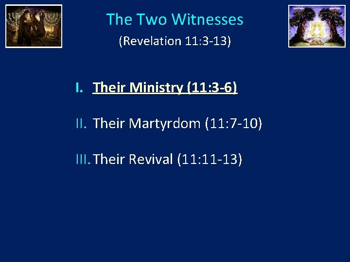 The Two Witnesses (Revelation 11: 3 -13) I. Their Ministry (11: 3 -6) II.
