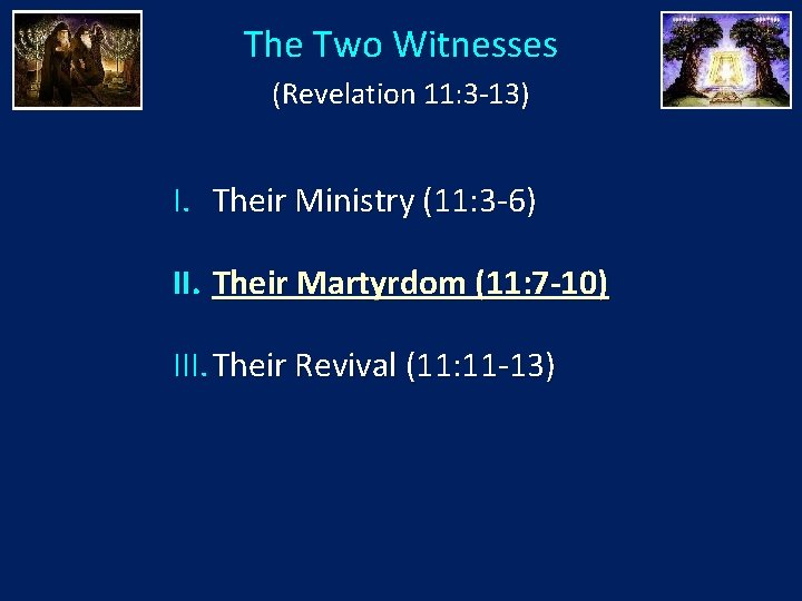 The Two Witnesses (Revelation 11: 3 -13) I. Their Ministry (11: 3 -6) II.