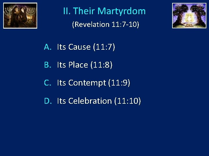 II. Their Martyrdom (Revelation 11: 7 -10) A. Its Cause (11: 7) B. Its