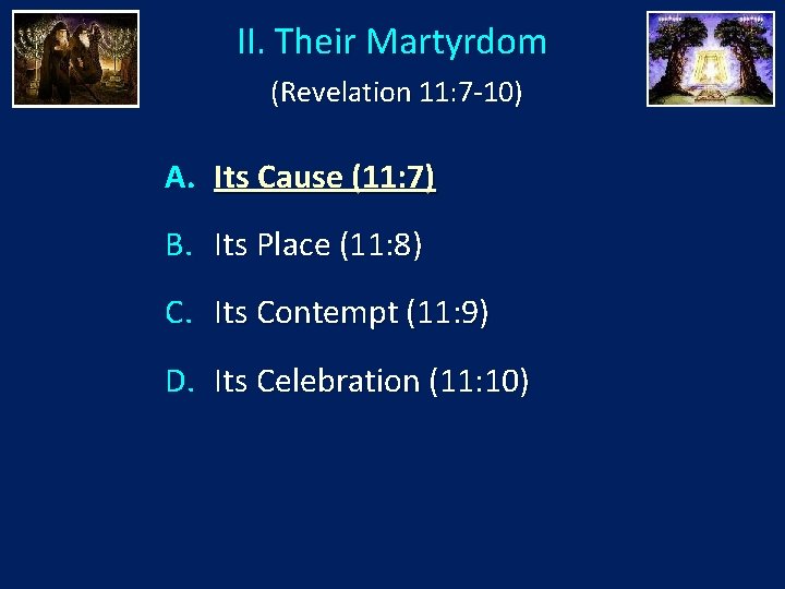 II. Their Martyrdom (Revelation 11: 7 -10) A. Its Cause (11: 7) B. Its