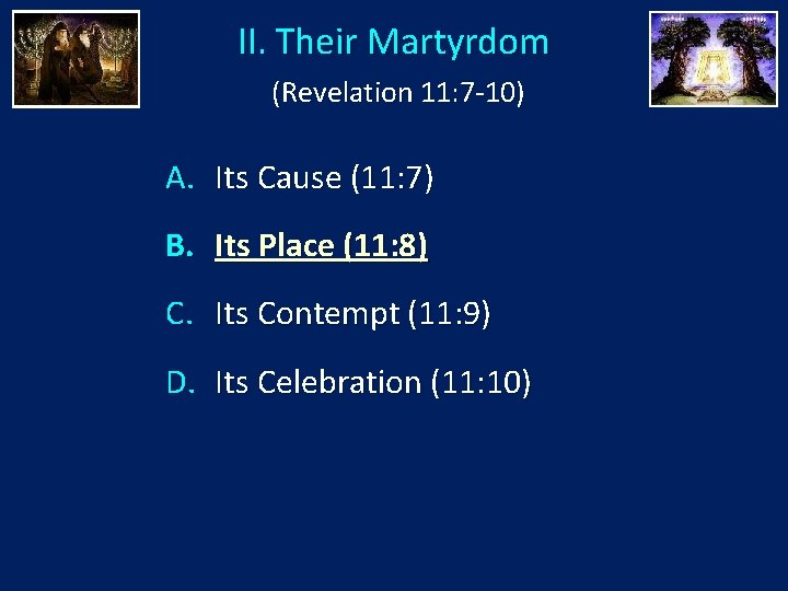 II. Their Martyrdom (Revelation 11: 7 -10) A. Its Cause (11: 7) B. Its
