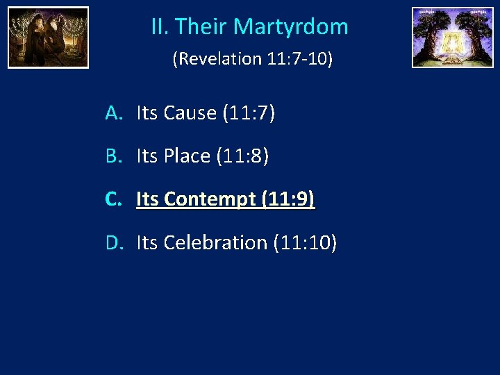 II. Their Martyrdom (Revelation 11: 7 -10) A. Its Cause (11: 7) B. Its