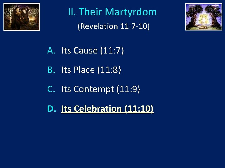 II. Their Martyrdom (Revelation 11: 7 -10) A. Its Cause (11: 7) B. Its