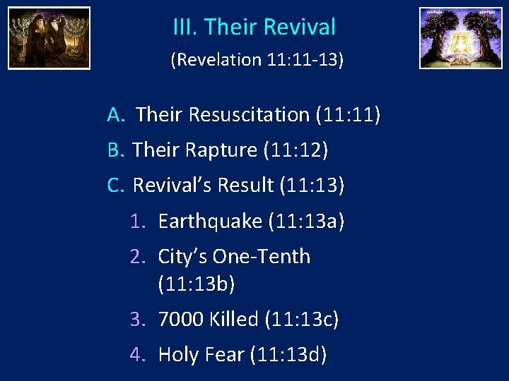 III. Their Revival (Revelation 11: 11 -13) A. Their Resuscitation (11: 11) B. Their