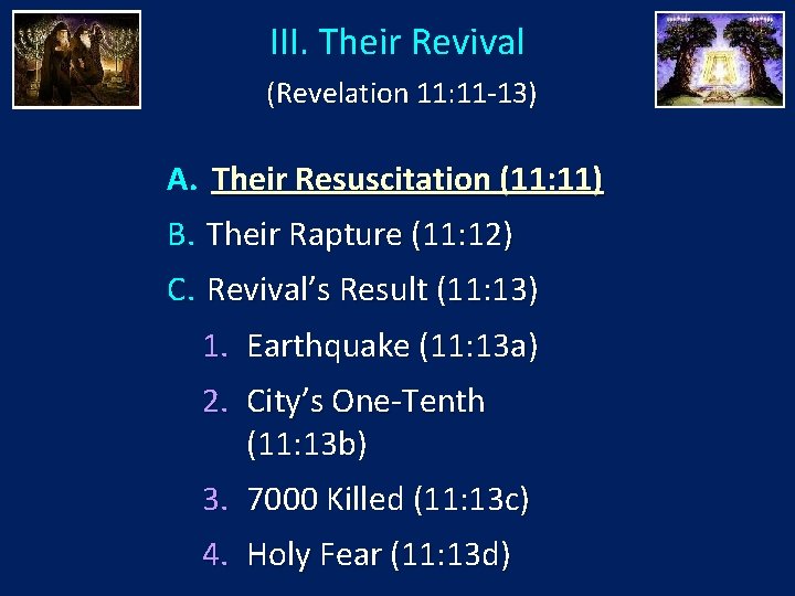 III. Their Revival (Revelation 11: 11 -13) A. Their Resuscitation (11: 11) B. Their