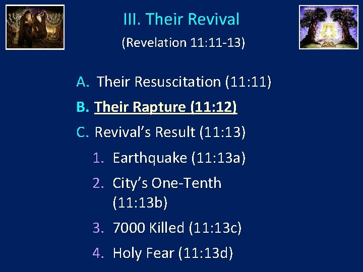 III. Their Revival (Revelation 11: 11 -13) A. Their Resuscitation (11: 11) B. Their