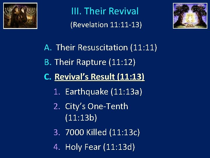 III. Their Revival (Revelation 11: 11 -13) A. Their Resuscitation (11: 11) B. Their