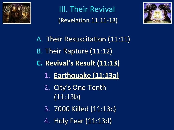 III. Their Revival (Revelation 11: 11 -13) A. Their Resuscitation (11: 11) B. Their