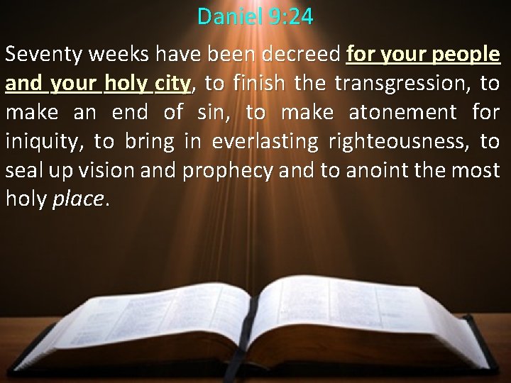 Daniel 9: 24 Seventy weeks have been decreed for your people and your holy