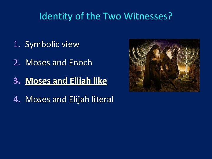 Identity of the Two Witnesses? 1. Symbolic view 2. Moses and Enoch 3. Moses