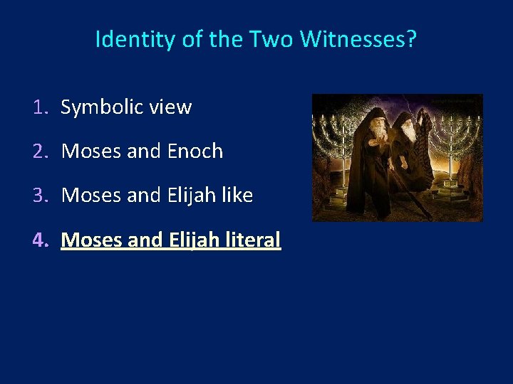 Identity of the Two Witnesses? 1. Symbolic view 2. Moses and Enoch 3. Moses