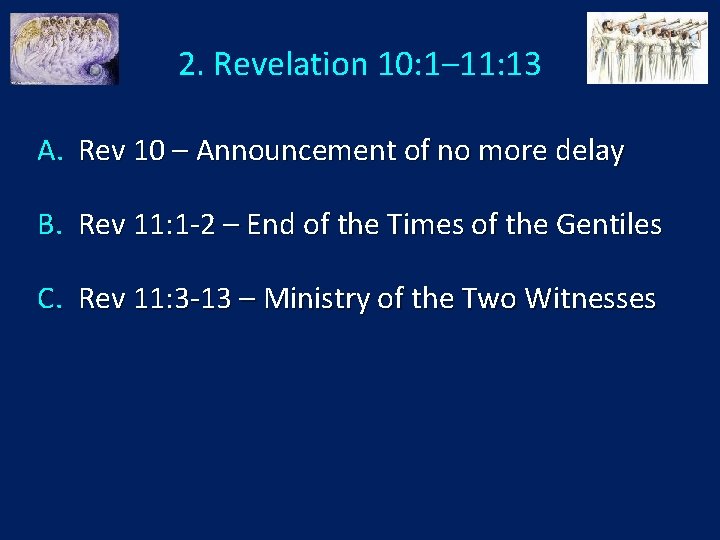 2. Revelation 10: 1‒ 11: 13 A. Rev 10 – Announcement of no more