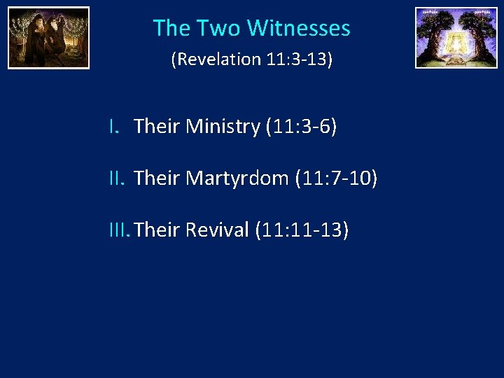 The Two Witnesses (Revelation 11: 3 -13) I. Their Ministry (11: 3 -6) II.